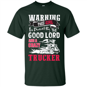 Trucker T-shirt Warning This Girl Is Protected By A Crazy Trucker