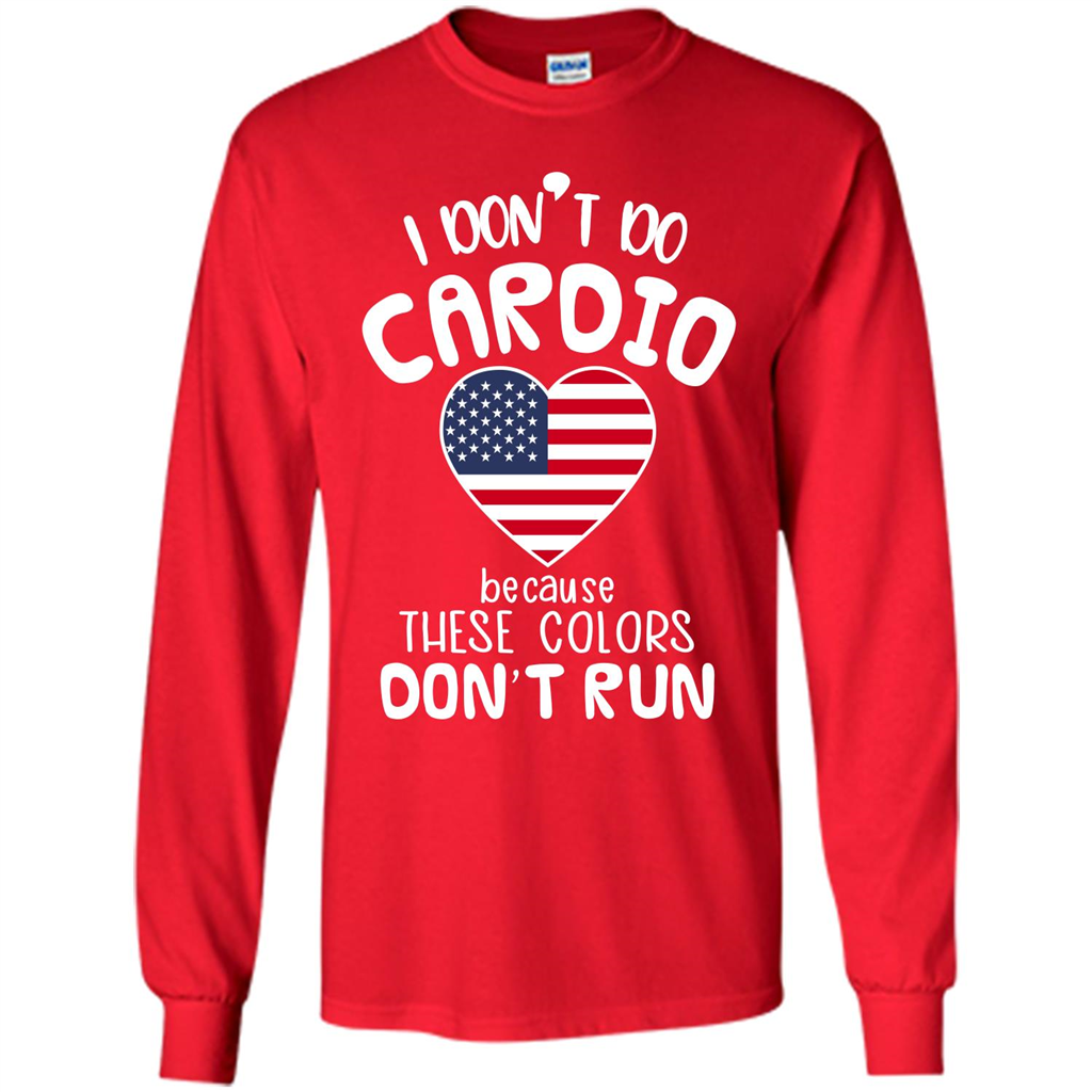 American T-shirt I Don't Do Cardio Because These Colors Don't Run Red