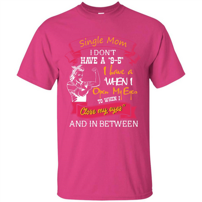 Single Mom T-shirt I Don’t Have A 9-5 Heliconia