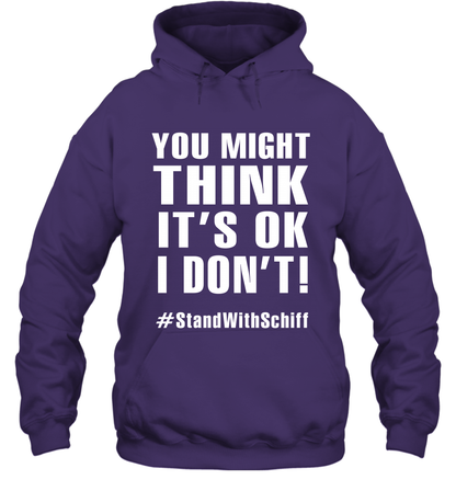 You Might Think It's Ok I Don't #standwithschiff Shirt Hoodie Hoodie Purple