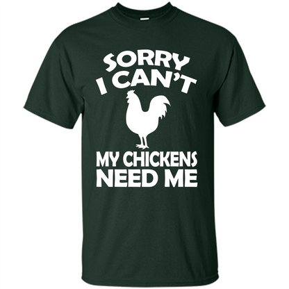 Chicken T-shirt Sorry I Cant My Chickens Need Me