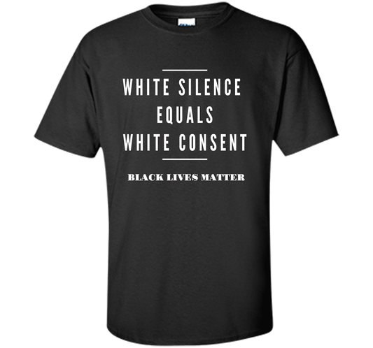 White Silence = White Consent Black Lives Matter T-shirt Black S