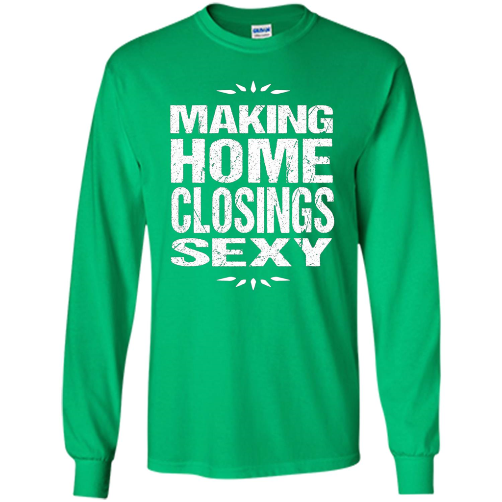 Funny Realtor T-shirt Making Home Closings Sexy T-shirt Irish Green