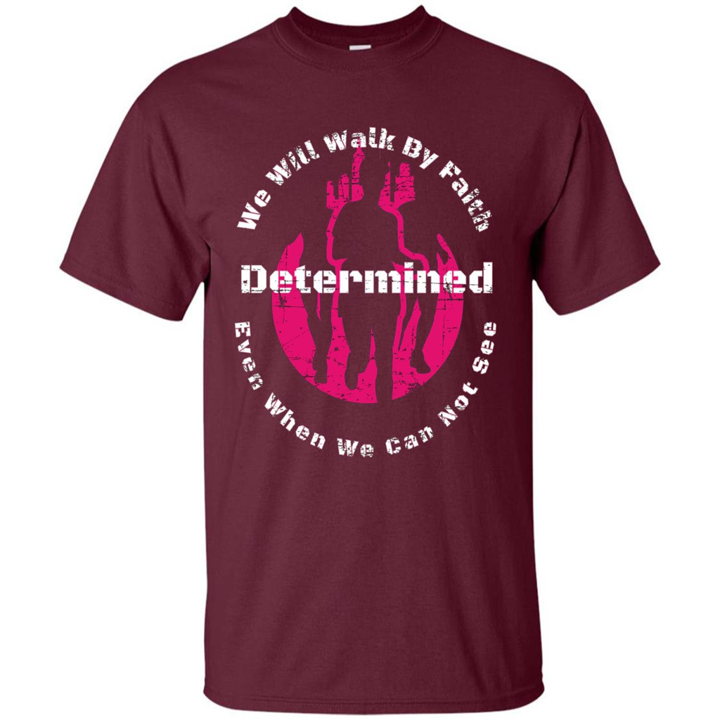 Faith Inspired T-shirt We Will Walk By Faith Determined Maroon