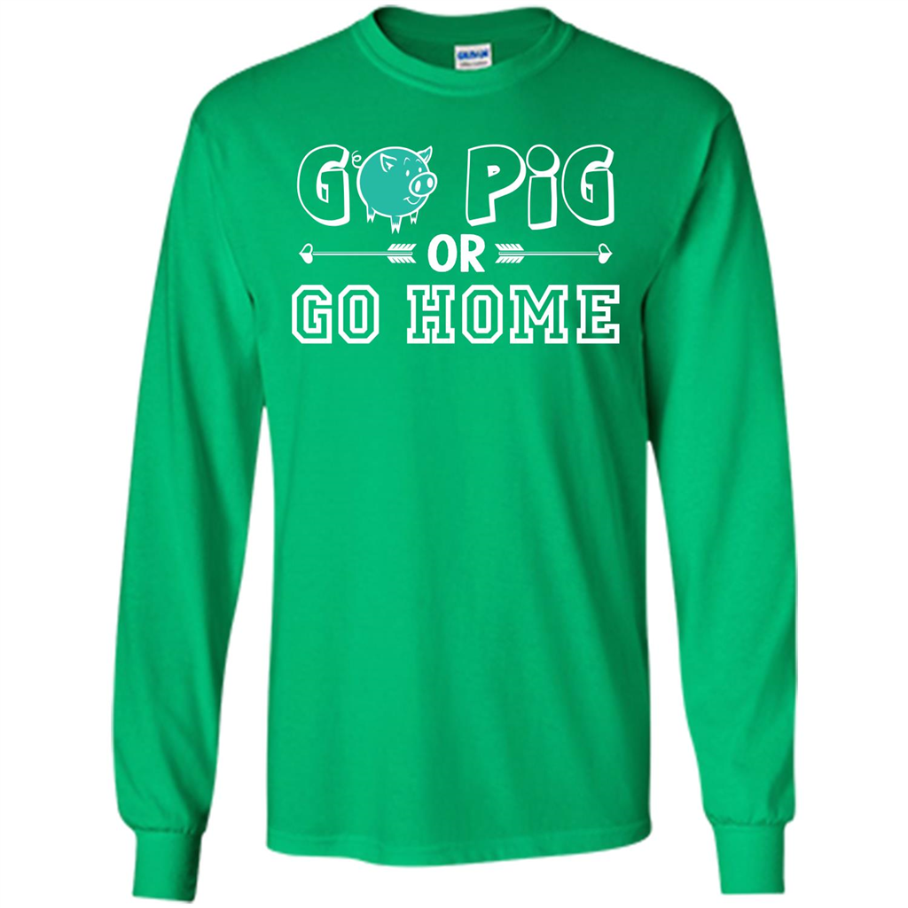 Pig T-shirt Go Pig Or Go Home T-shirt
