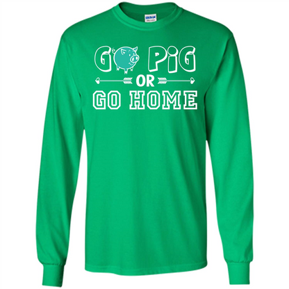 Pig T-shirt Go Pig Or Go Home T-shirt