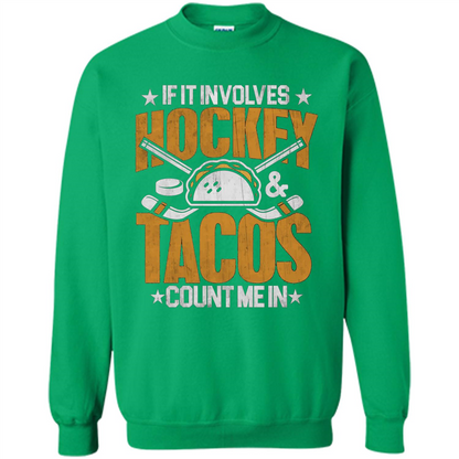 Hockey Gift T-shirt If It Involves Hockey and Tacos Count Me In T-shirt Irish Green