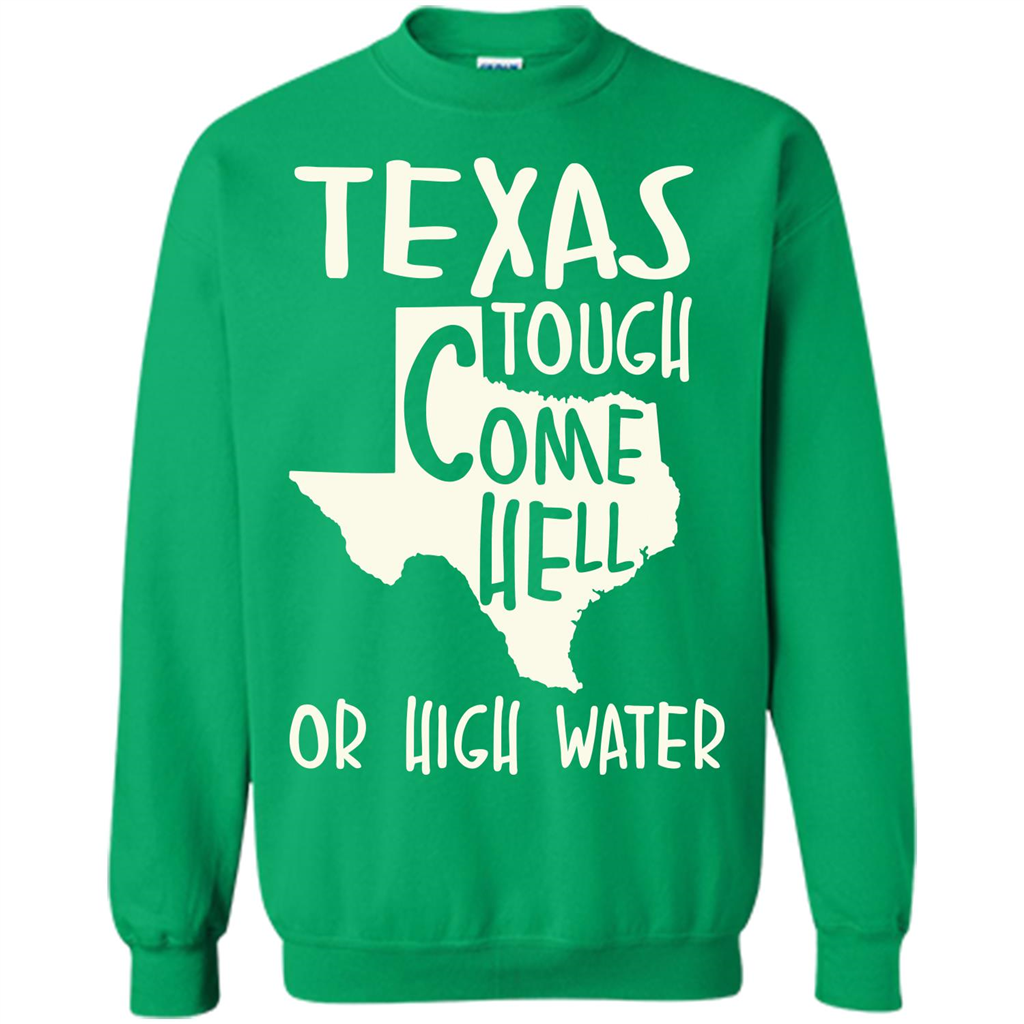 Texas Tough Come Hell Or High Water T-shirt Irish Green