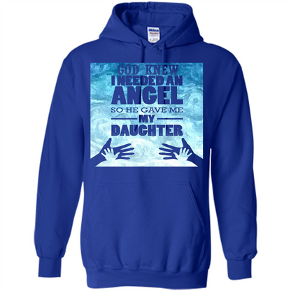 Daughter T-shirt, God Knew I Needed An Angel So He Gave Me My Daughter Royal