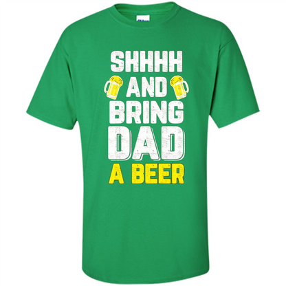 Father's Day Shirt Shhh Bring Dad A Beer Irish Green