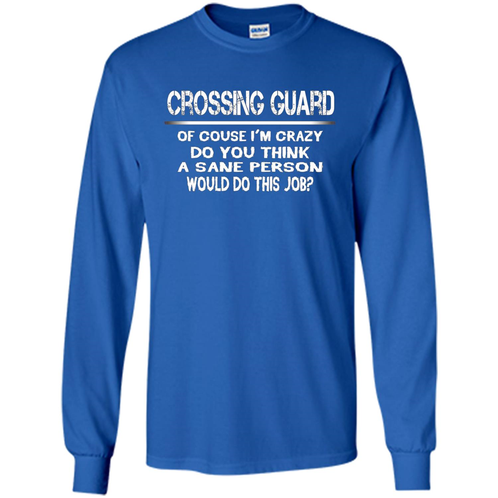 Crossing Guard I'M Crazy The Sane People Would This Job T-shirt Royal