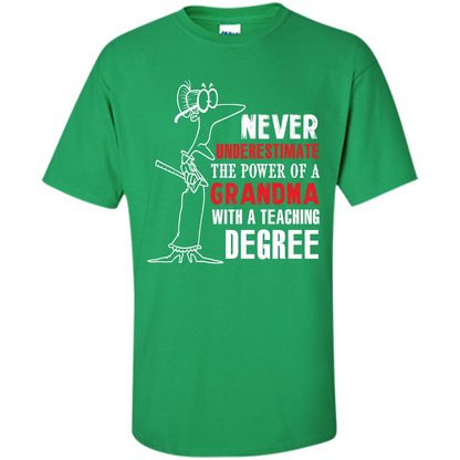 Never Underestimate The Power Of A Grandma With A Teaching Degree T-shirt Irish Green