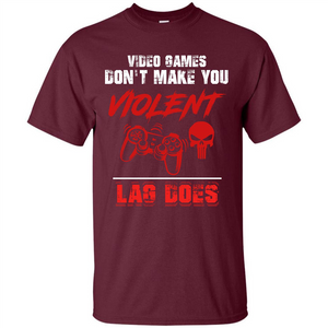 Gamer T-shirt Video Games Don't Make You Violent Lag Does T-shirt