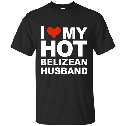 I Love My Hot Belizean Husband T-shirt Wife Marriage Belize Black