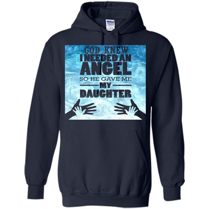 Daughter T-shirt, God Knew I Needed An Angel So He Gave Me My Daughter Navy