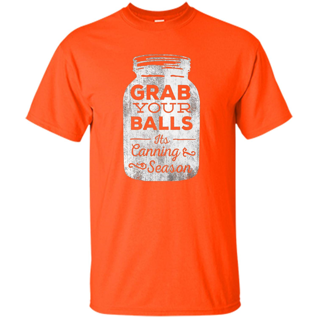 Grab Your Balls It's Canning Season Funny T-Shirt Orange