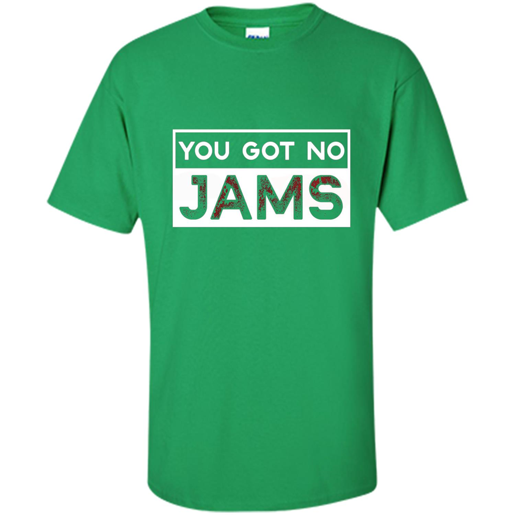 You Got No Jams T-shirt Irish Green