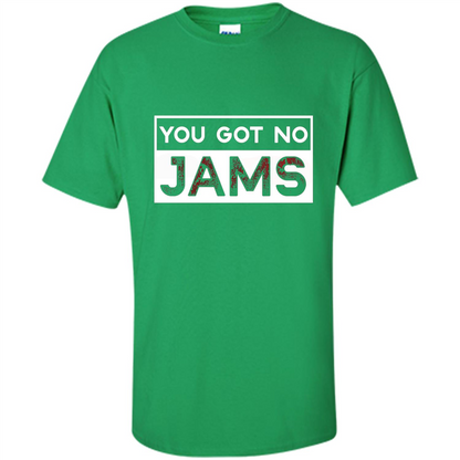 You Got No Jams T-shirt Irish Green