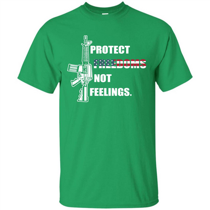 Military T-shirt Protect Freedoms Not Feelings Irish Green