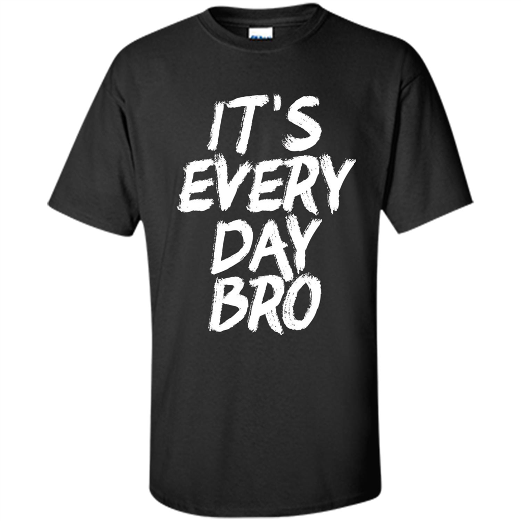 It's Every Day Bro T-shirt Black