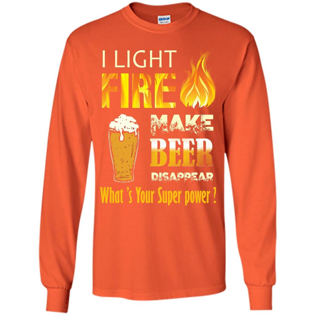 Beer T-shirt I Light Fireb Make Beer Disappear What's Your Super Power Orange