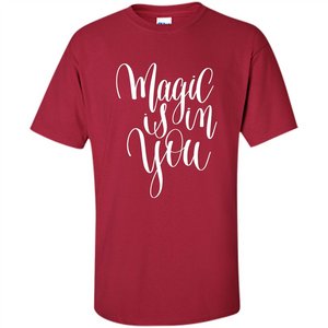 Magic Is In You T-shirt