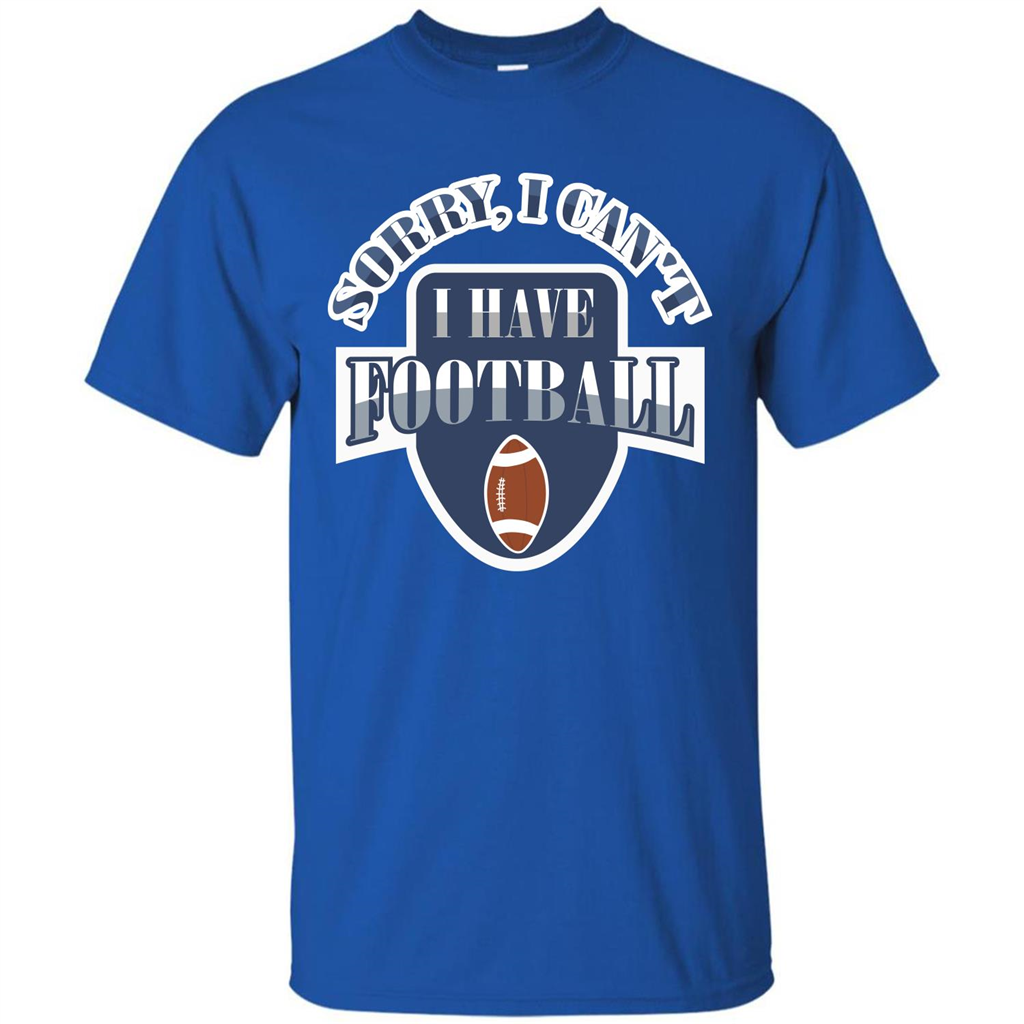 Football T-shirt Sorry, I Can't I Have Football Royal
