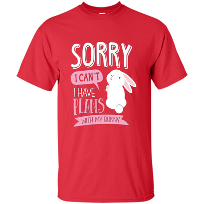Sorry I Can't I Have Plans With My Bunny T-shirt Red