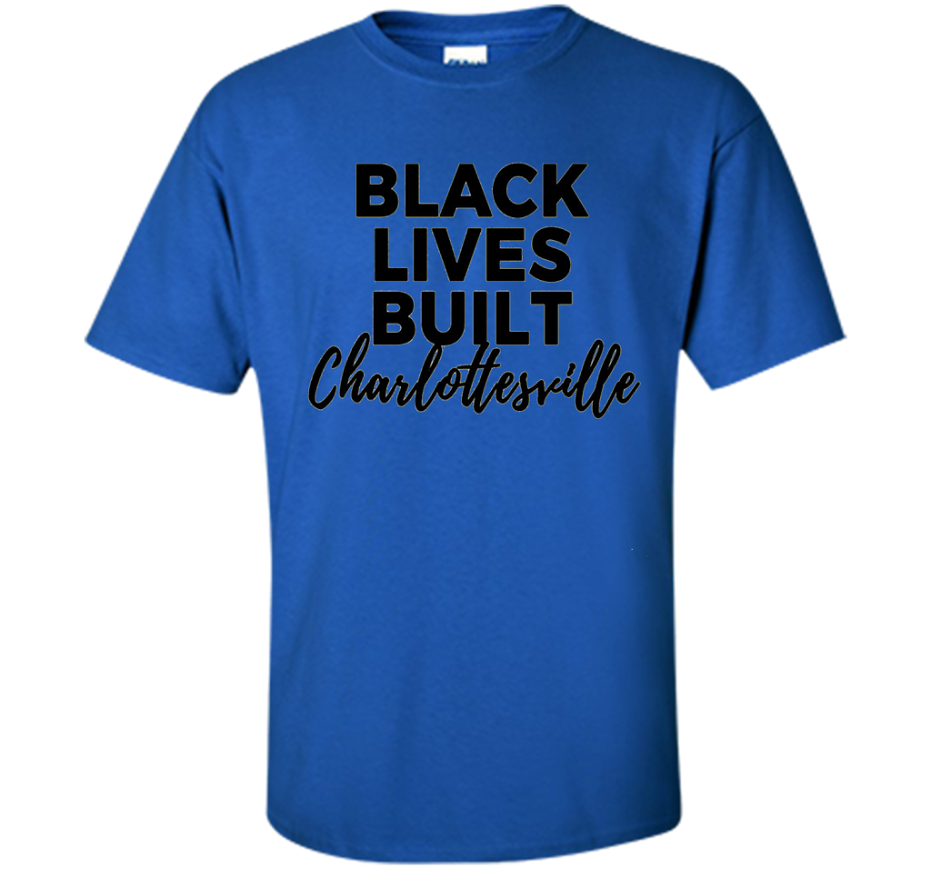 Black Lives Built Charlottesville T-Shirt t-shirt Royal