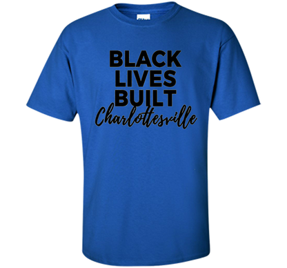 Black Lives Built Charlottesville T-Shirt t-shirt Royal