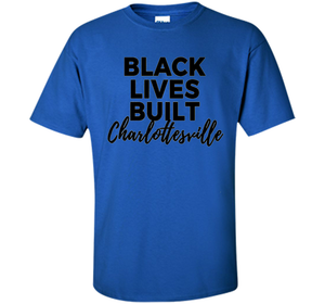 Black Lives Built Charlottesville T-Shirt t-shirt