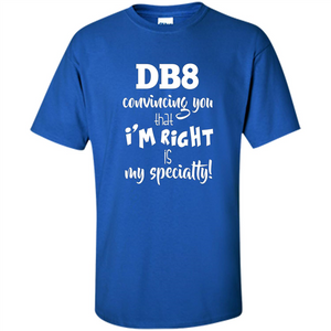 Convincing You That I'm Right is My Specialty T-shirt