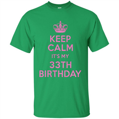 Keep Calm It's My 33th Birthday 33 Years Old T-shirt Irish Green