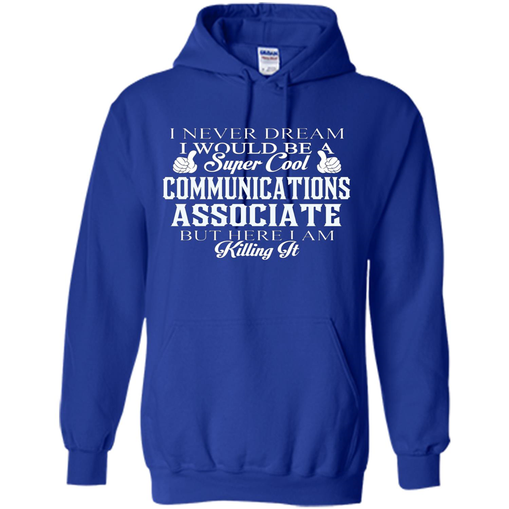 Communications Associate T-shirt Dreamed Would Be Super Cool Communications Associate Royal