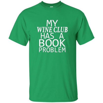 My Wine Club Has A Book Problem T-shirt Irish Green