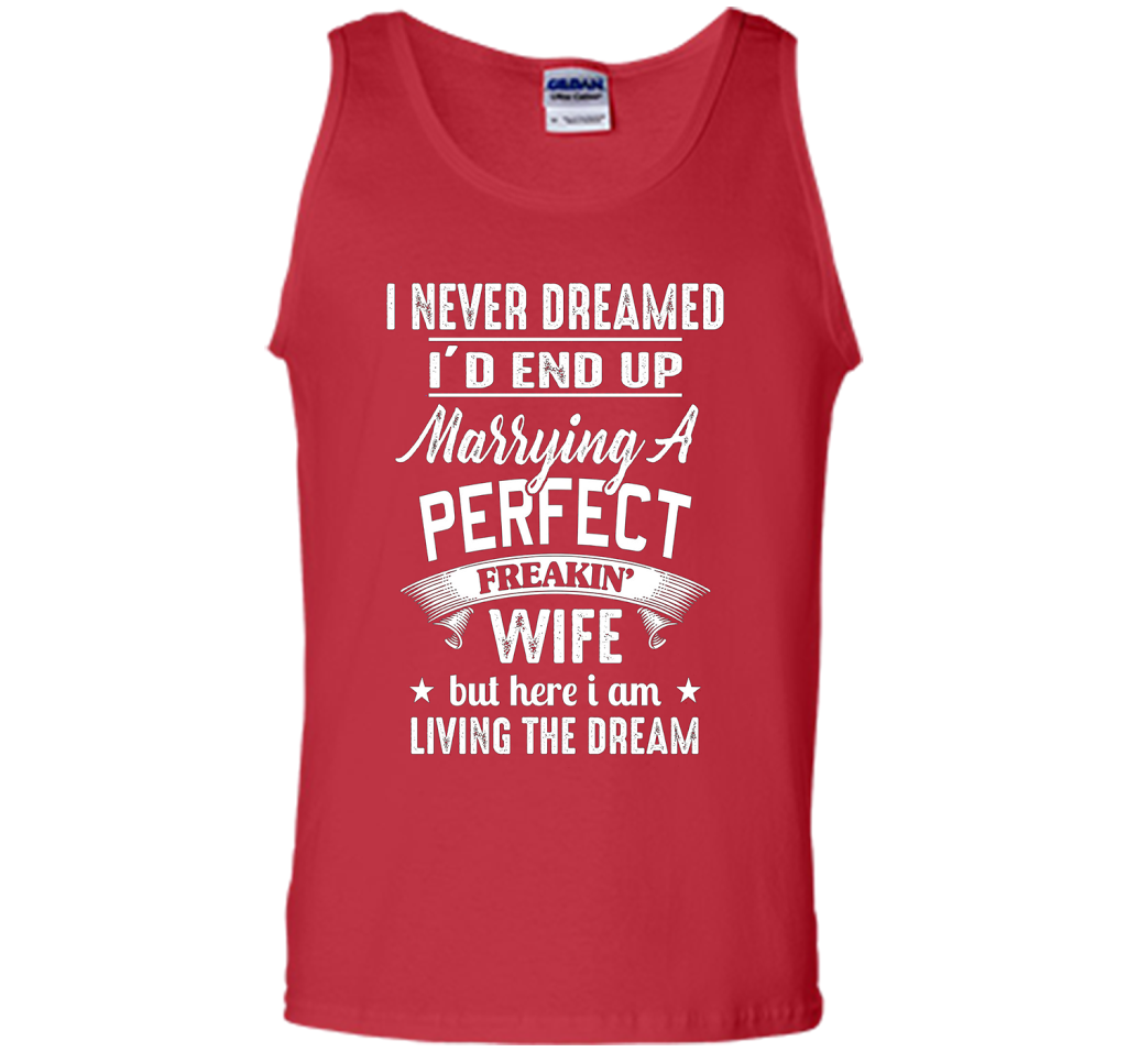 I Never Dreamed I'd End Up Marrying A Perfect Freakin' Wife t-shirt Red