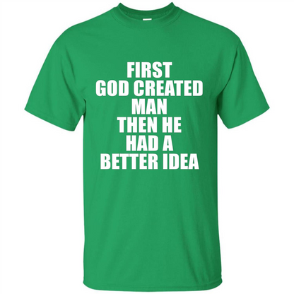 First God Created Man Then He Had A Better Idea Feminism T-shirt For Equality Irish Green