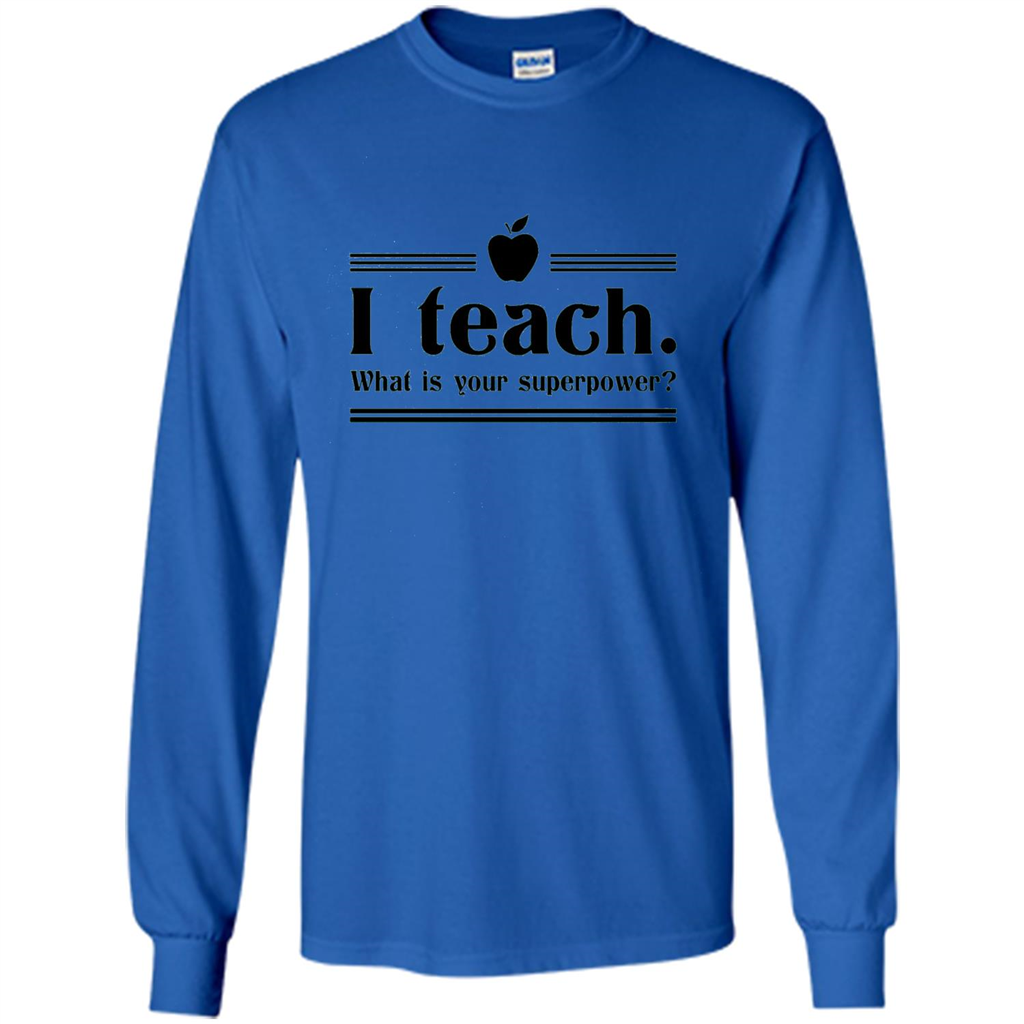 Teacher T-shirt I Teach What is Your Superpower Funny T-Shirts Royal