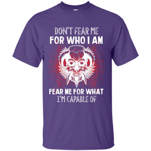 Military T-shirt Don‰۪t Fear Me For Who I Am Fear Me For What I‰۪m Capable Of