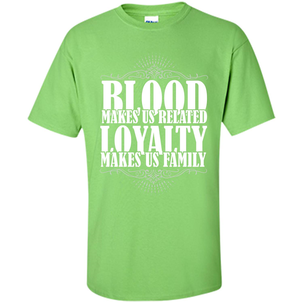 Military T-shirt Blood Makes Us Related Loyalty Makes Us Family Lime