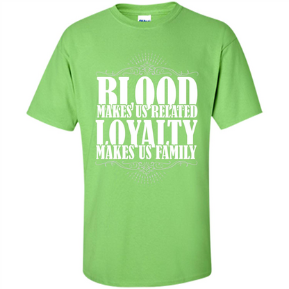 Military T-shirt Blood Makes Us Related Loyalty Makes Us Family Lime
