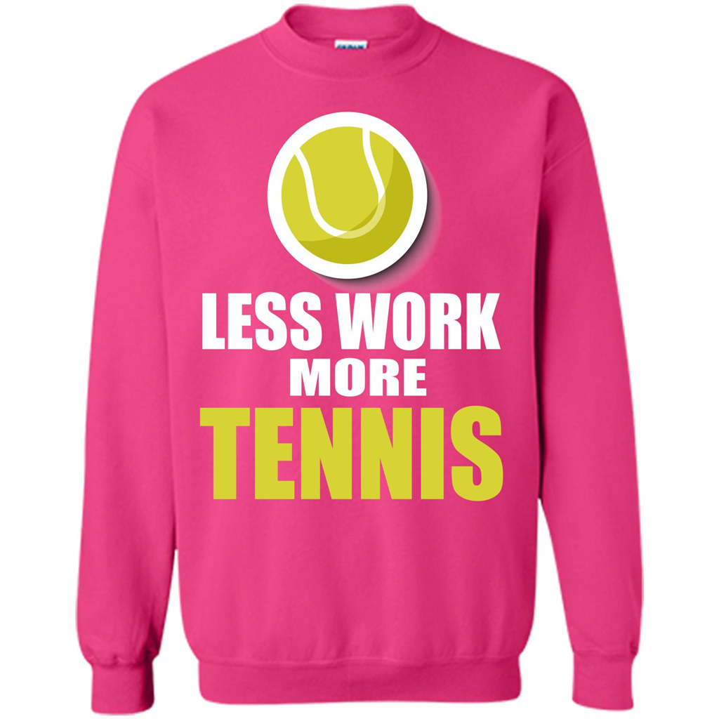 Tennis T-shirt Less Work More Tennis Heliconia