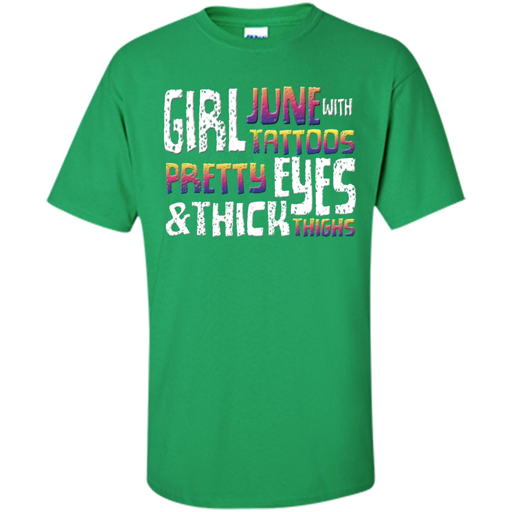 June Girl T-shirt With Tattoos Pretty Eyes and Thick Thighs Irish Green