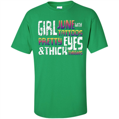 June Girl T-shirt With Tattoos Pretty Eyes and Thick Thighs Irish Green