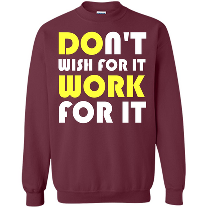 Motivation T-shirt Don't Wish For It Work For It T-shirt Maroon