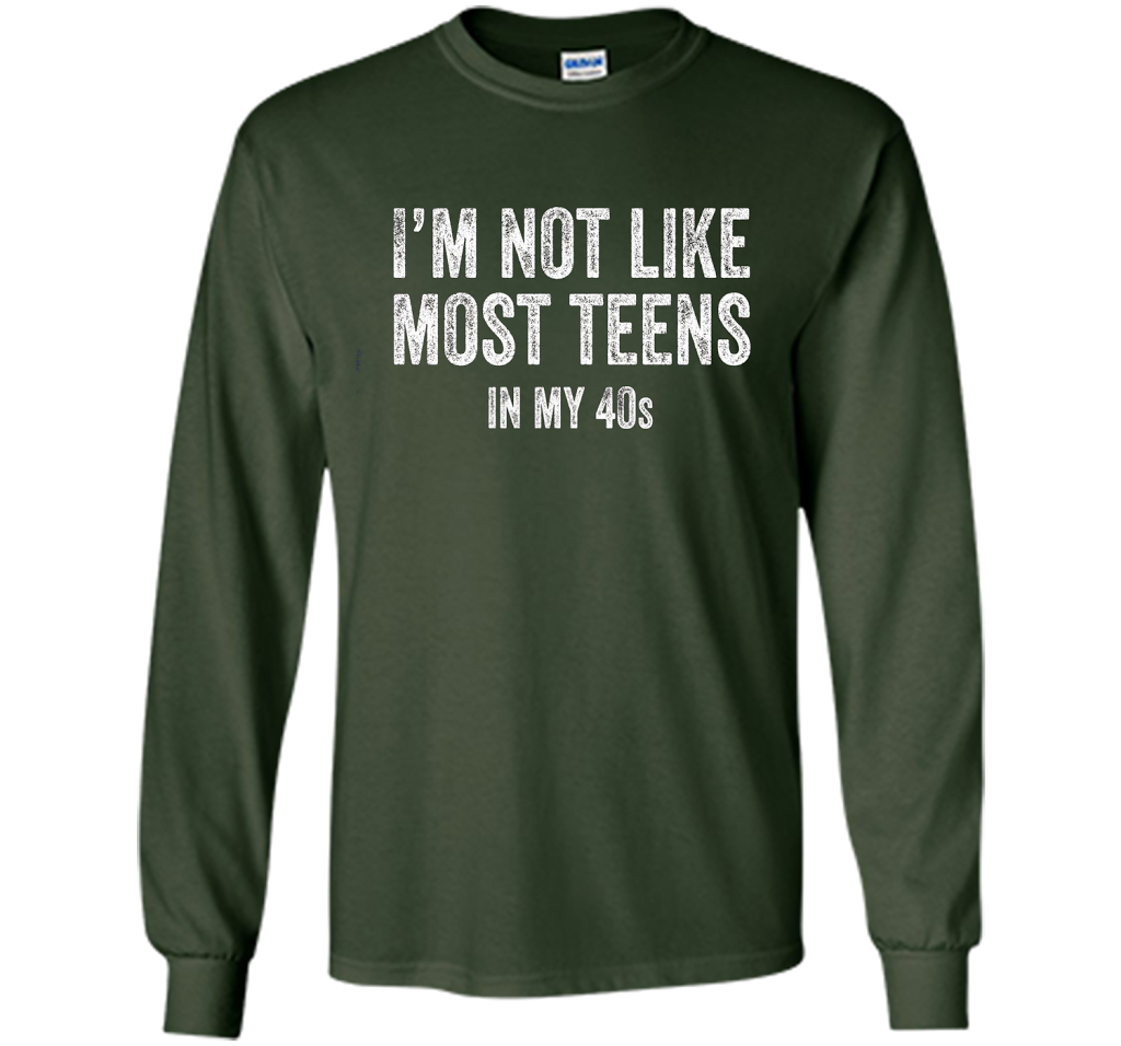 I'm Not Like Most Teens In My 40s T-shirt Forest Green