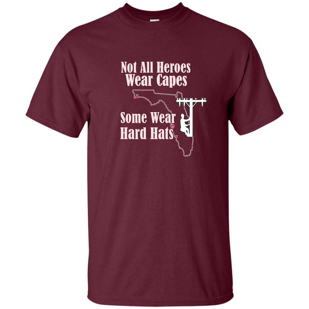 Power Linemen Are Heroes Saved Florida T Shirt Heros Wear Hard Hats Maroon
