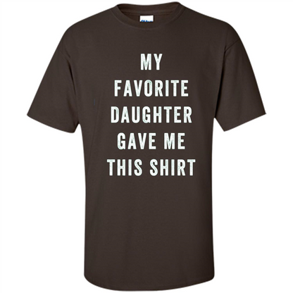 Fathers Day T-shirt My Favorite Child Gave Me This Shirt Dark Chocolate