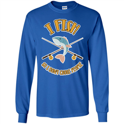 Fishing T-shirt I Fish So I Don't Choke People Royal