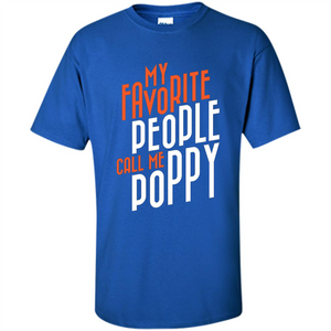 Fathers Day T-shirt My Favorite People Call Me Poppy